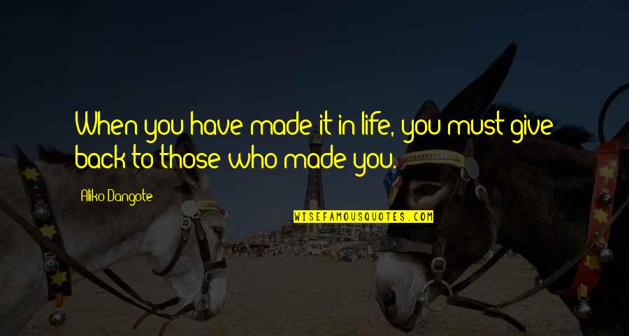 Talmudism Vs Judaism Quotes By Aliko Dangote: When you have made it in life, you