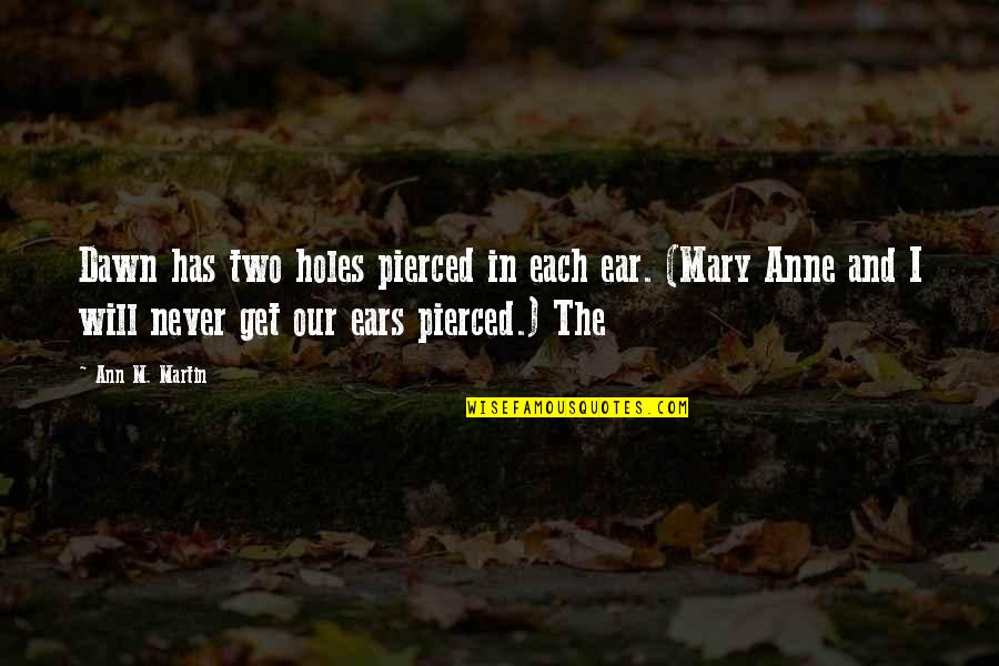 Taloche Inox Quotes By Ann M. Martin: Dawn has two holes pierced in each ear. Taloche Inox Quotes By Ann M. Martin: Dawn has two holes pierced in each ear.