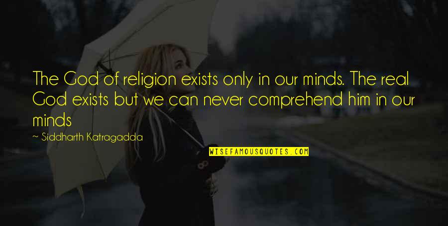 Taloche Inox Quotes By Siddharth Katragadda: The God of religion exists only in our Taloche Inox Quotes By Siddharth Katragadda: The God of religion exists only in our