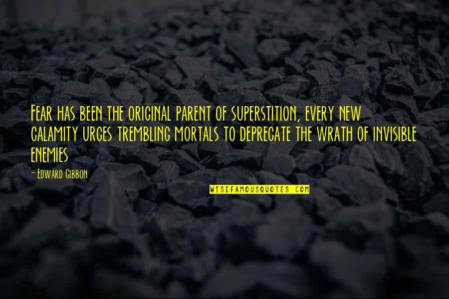 Talocheuse Quotes By Edward Gibbon: Fear has been the original parent of superstition,