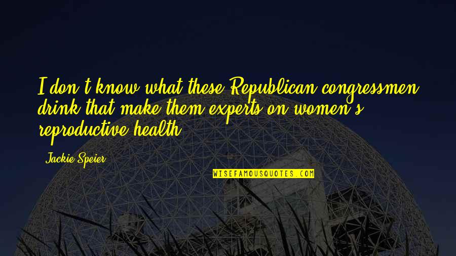Talocheuse Quotes By Jackie Speier: I don't know what these Republican congressmen drink