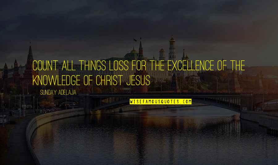 Talocheuse Quotes By Sunday Adelaja: Count all things loss for the excellence of
