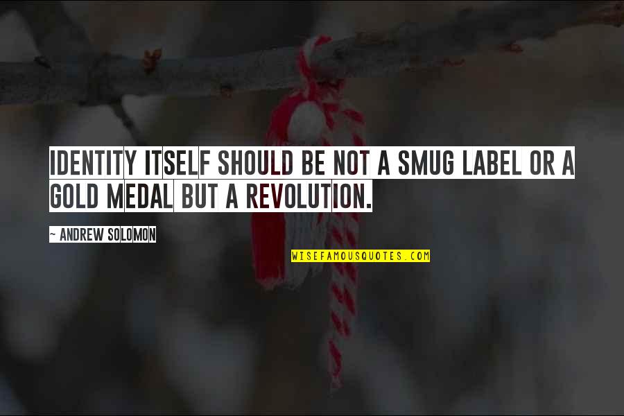 Talolam Quotes By Andrew Solomon: Identity itself should be not a smug label
