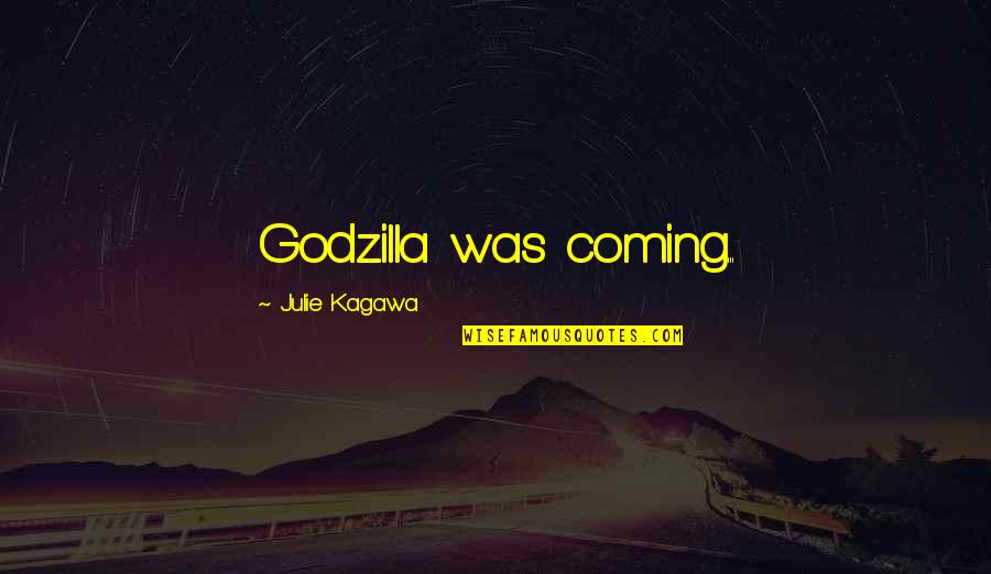 Talon Julie Kagawa Quotes By Julie Kagawa: Godzilla was coming...