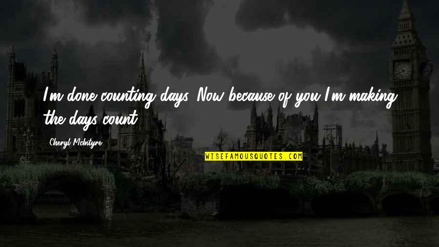 Talon Karrde Quotes By Cheryl McIntyre: I'm done counting days. Now because of you Talon Karrde Quotes By Cheryl McIntyre: I'm done counting days. Now because of you