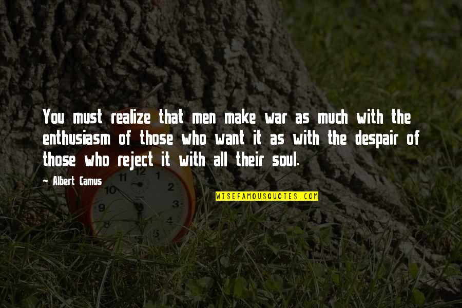 Taloned Quotes By Albert Camus: You must realize that men make war as