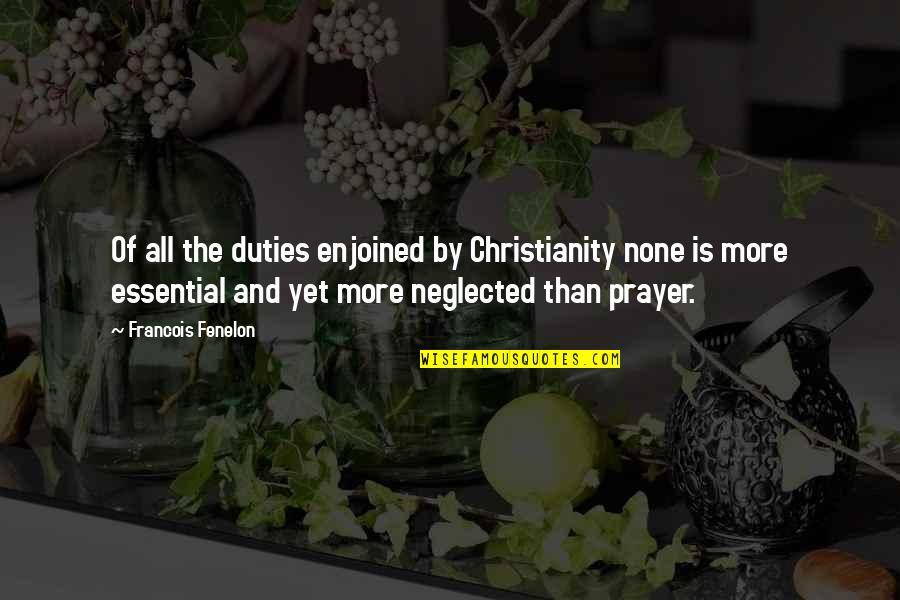 Talons Of Peace Quotes By Francois Fenelon: Of all the duties enjoined by Christianity none Talons Of Peace Quotes By Francois Fenelon: Of all the duties enjoined by Christianity none