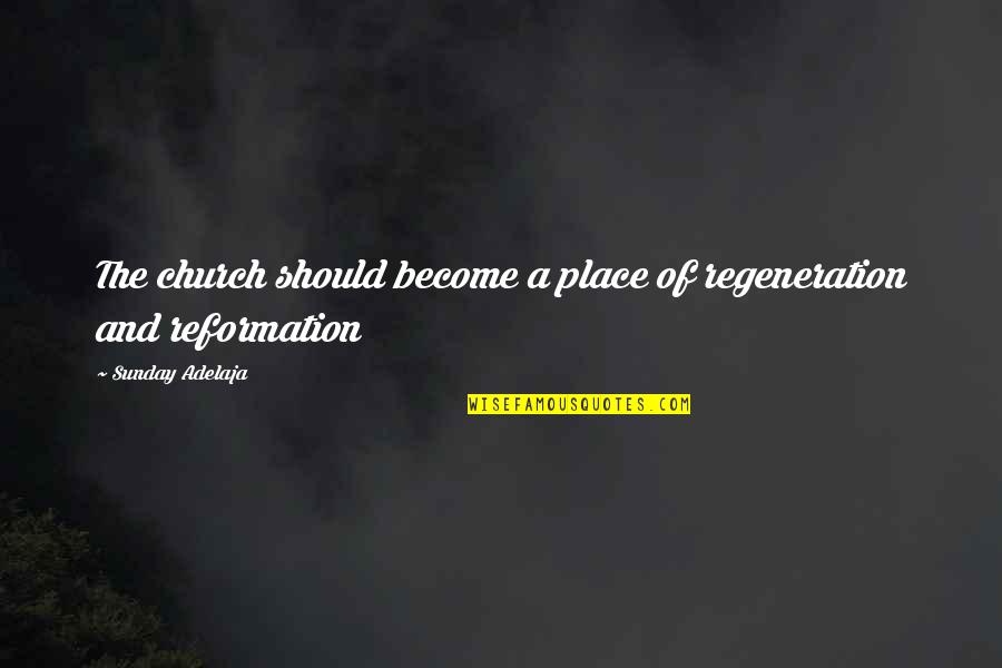 Talonsphere Quotes By Sunday Adelaja: The church should become a place of regeneration