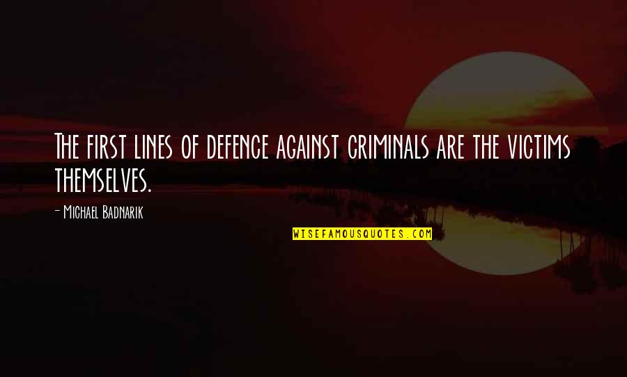 Talpina Quotes By Michael Badnarik: The first lines of defence against criminals are