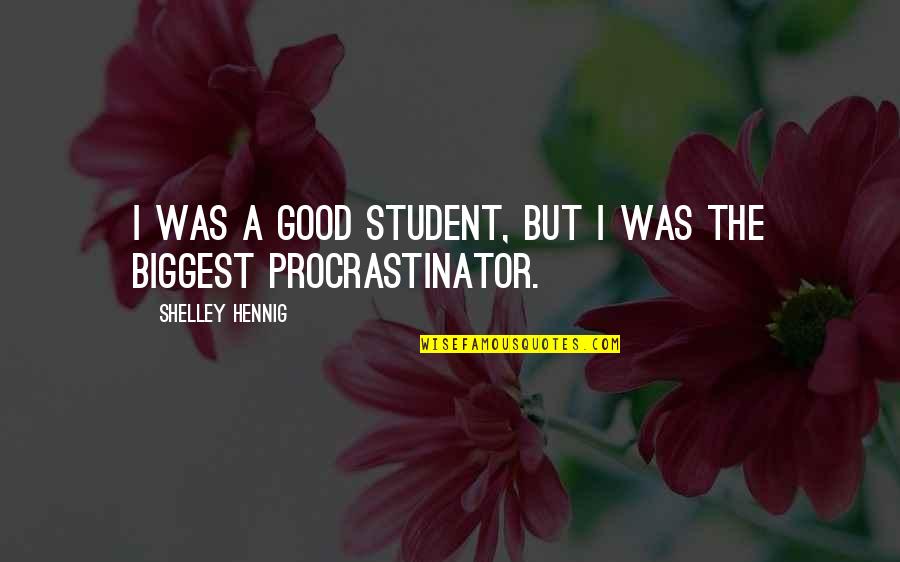 Talrijkheid Quotes By Shelley Hennig: I was a good student, but I was Talrijkheid Quotes By Shelley Hennig: I was a good student, but I was