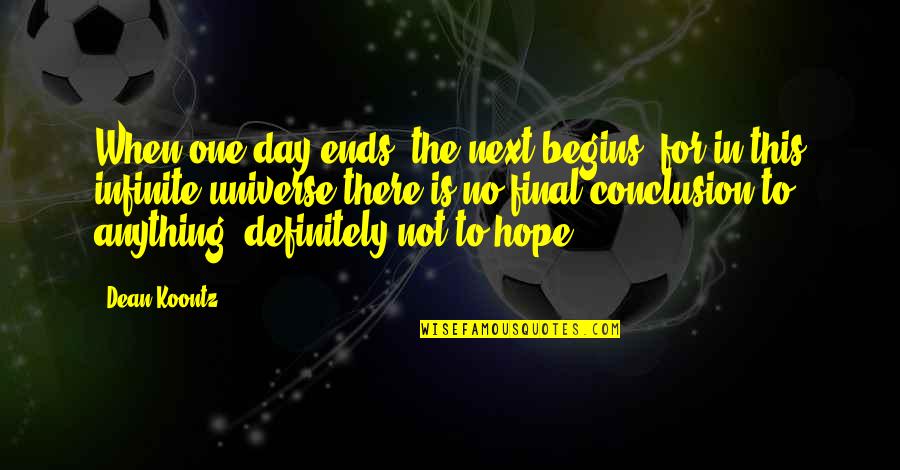 Talsey Gabert Quotes By Dean Koontz: When one day ends, the next begins, for Talsey Gabert Quotes By Dean Koontz: When one day ends, the next begins, for