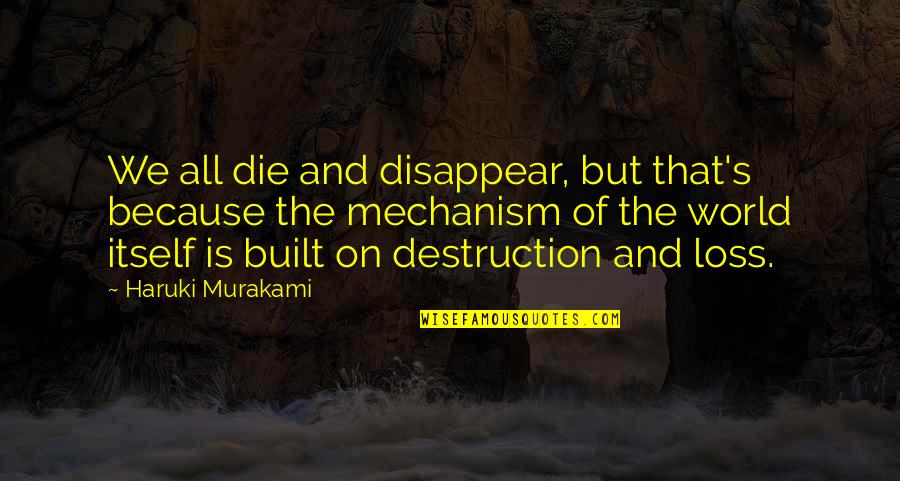 Talsey Mccullough Quotes By Haruki Murakami: We all die and disappear, but that's because Talsey Mccullough Quotes By Haruki Murakami: We all die and disappear, but that's because