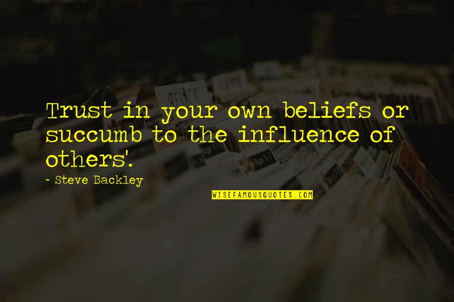 Talson Fabric Quotes By Steve Backley: Trust in your own beliefs or succumb to