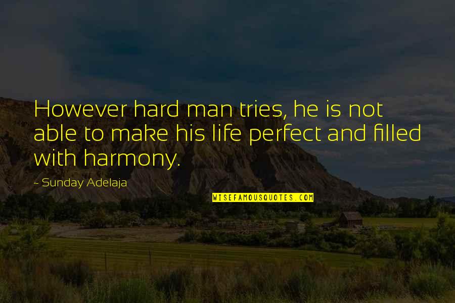 Talta I3dadi Quotes By Sunday Adelaja: However hard man tries, he is not able Talta I3dadi Quotes By Sunday Adelaja: However hard man tries, he is not able