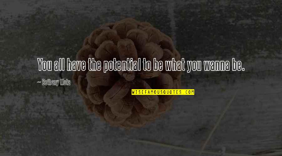 Taltal Mapa Quotes By Bethany Mota: You all have the potential to be what Taltal Mapa Quotes By Bethany Mota: You all have the potential to be what