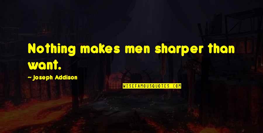 Talukdar Cardiologist Quotes By Joseph Addison: Nothing makes men sharper than want. Talukdar Cardiologist Quotes By Joseph Addison: Nothing makes men sharper than want.