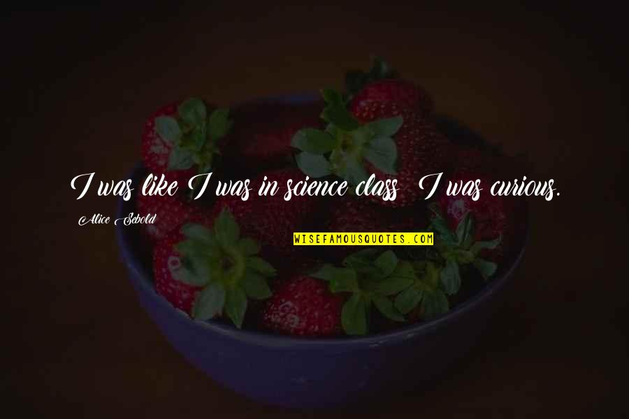 Taluma Backpack Quotes By Alice Sebold: I was like I was in science class: Taluma Backpack Quotes By Alice Sebold: I was like I was in science class: