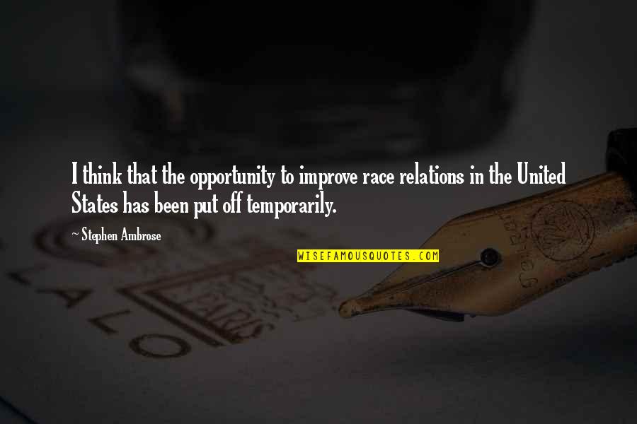 Taluma Songs Quotes By Stephen Ambrose: I think that the opportunity to improve race