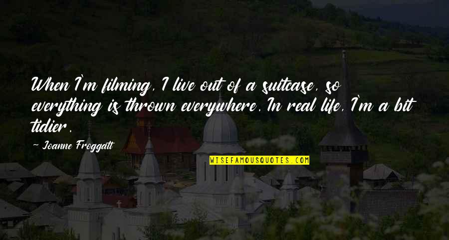 Talusan Tailoring Quotes By Joanne Froggatt: When I'm filming, I live out of a Talusan Tailoring Quotes By Joanne Froggatt: When I'm filming, I live out of a