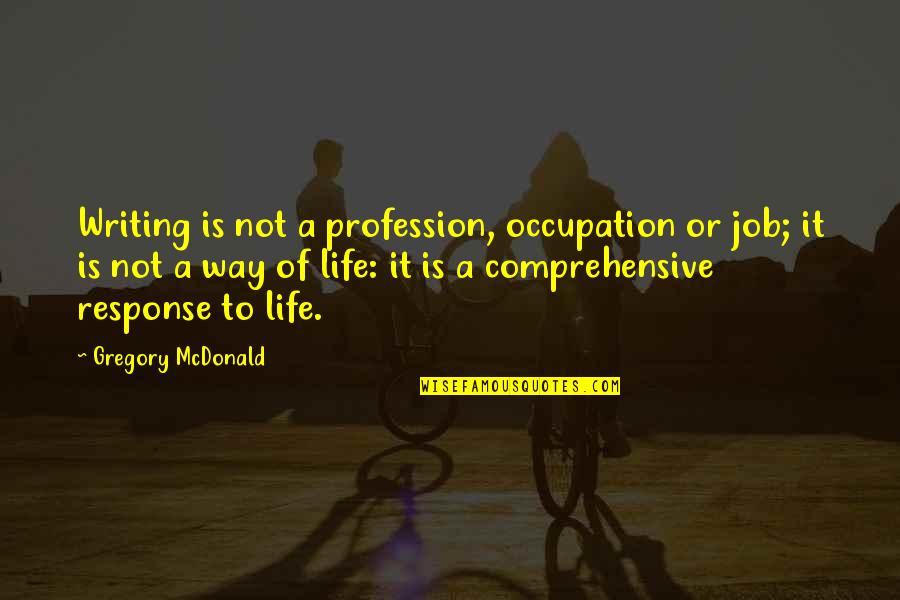 Taluses Quotes By Gregory McDonald: Writing is not a profession, occupation or job;