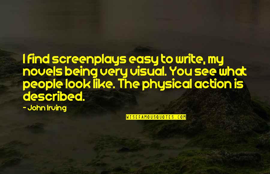 Talut And Jalut Quotes By John Irving: I find screenplays easy to write, my novels
