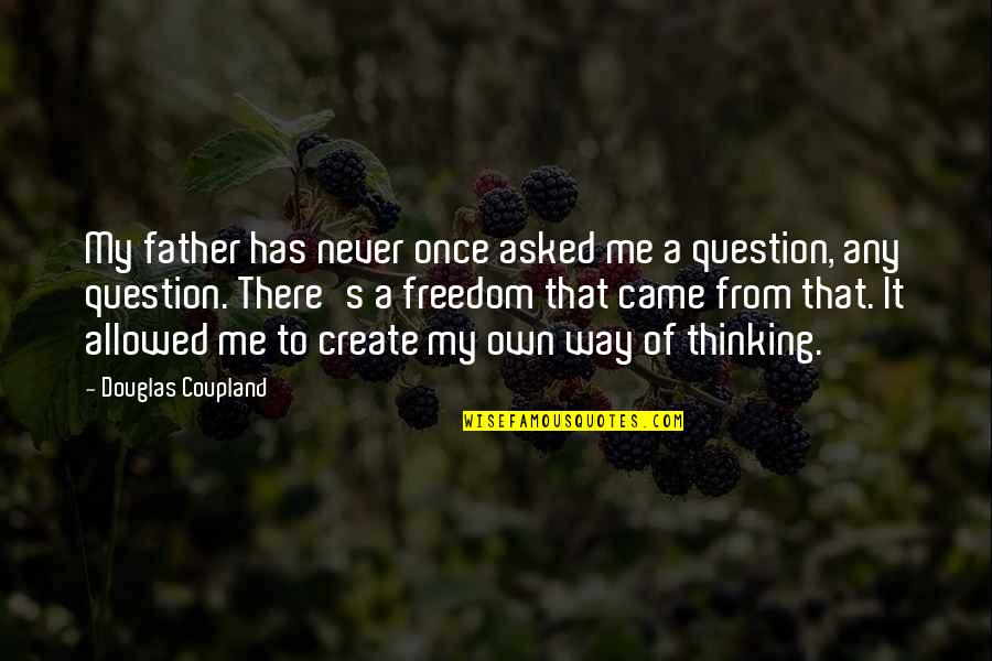 Talve Chatna Quotes By Douglas Coupland: My father has never once asked me a