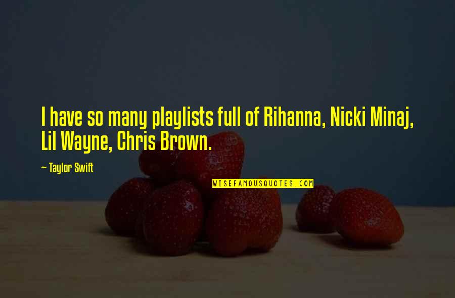 Talve Chatna Quotes By Taylor Swift: I have so many playlists full of Rihanna,