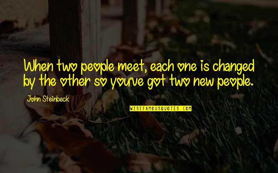 Talvez Es Para Siempre Quotes By John Steinbeck: When two people meet, each one is changed