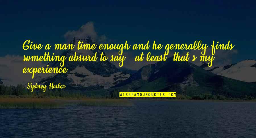 Talvez Es Para Siempre Quotes By Sydney Horler: Give a man time enough and he generally
