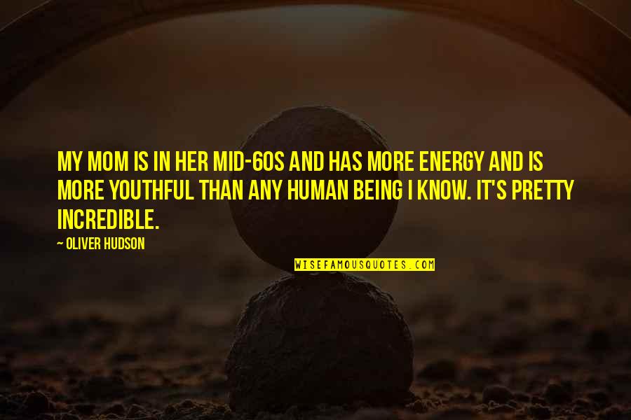 Talvez Tomatoes Quotes By Oliver Hudson: My mom is in her mid-60s and has Talvez Tomatoes Quotes By Oliver Hudson: My mom is in her mid-60s and has