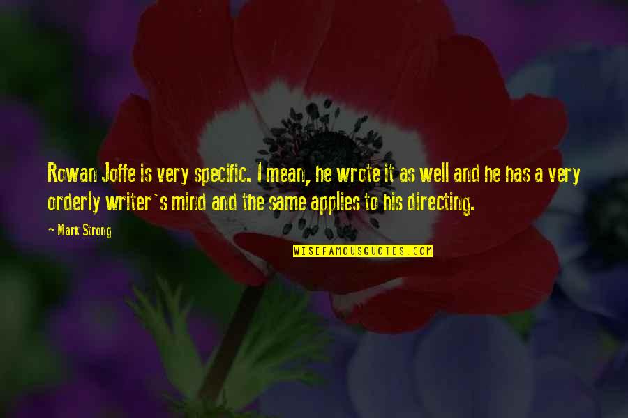 Talvin Hester Quotes By Mark Strong: Rowan Joffe is very specific. I mean, he