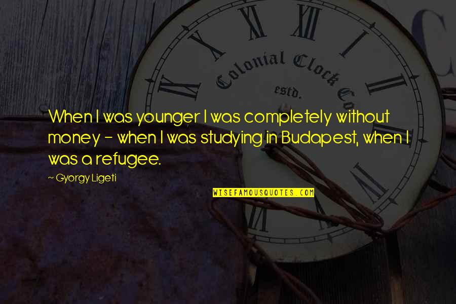 Talvis Quotes By Gyorgy Ligeti: When I was younger I was completely without Talvis Quotes By Gyorgy Ligeti: When I was younger I was completely without