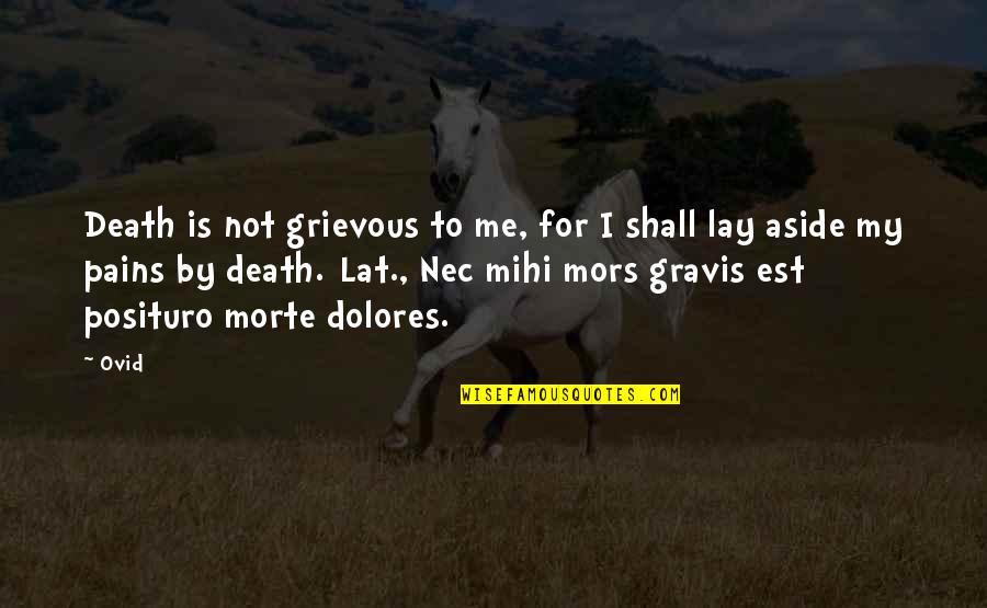 Talvis Quotes By Ovid: Death is not grievous to me, for I Talvis Quotes By Ovid: Death is not grievous to me, for I
