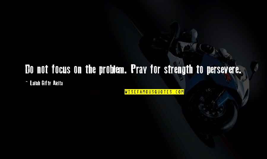 Talwar Movie Quotes By Lailah Gifty Akita: Do not focus on the problem. Pray for