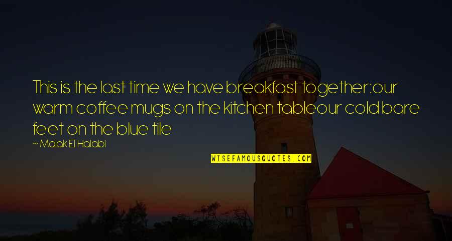 Talwinder Chetra Quotes By Malak El Halabi: This is the last time we have breakfast Talwinder Chetra Quotes By Malak El Halabi: This is the last time we have breakfast