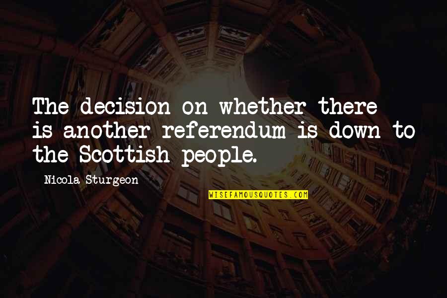 Talya Cunningham Quotes By Nicola Sturgeon: The decision on whether there is another referendum
