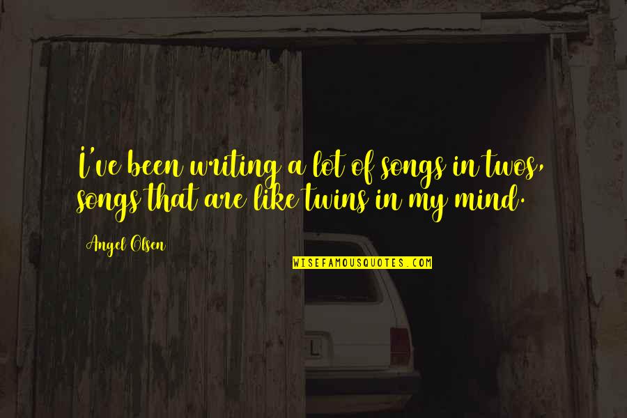 Talyatel Quotes By Angel Olsen: I've been writing a lot of songs in