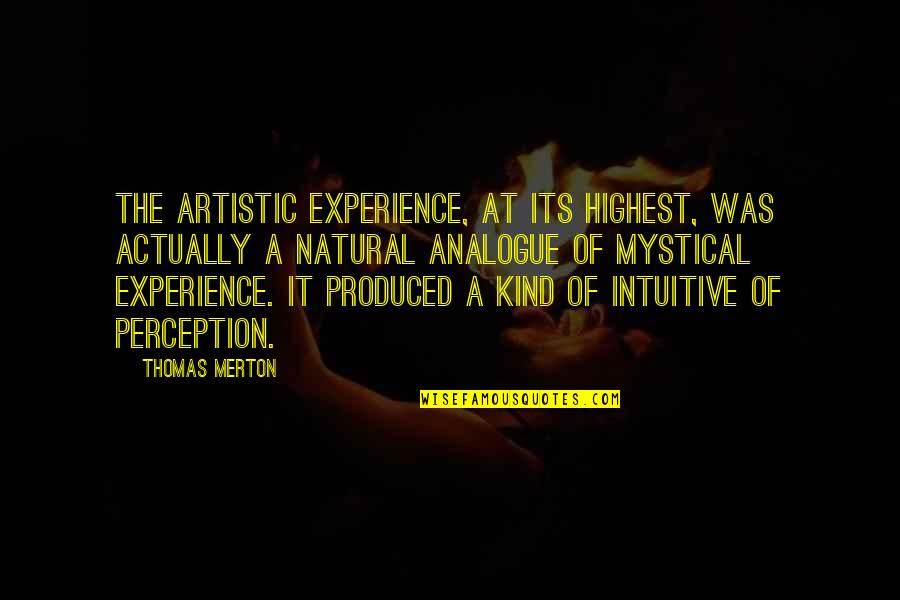 Talytas Quotes By Thomas Merton: The artistic experience, at its highest, was actually