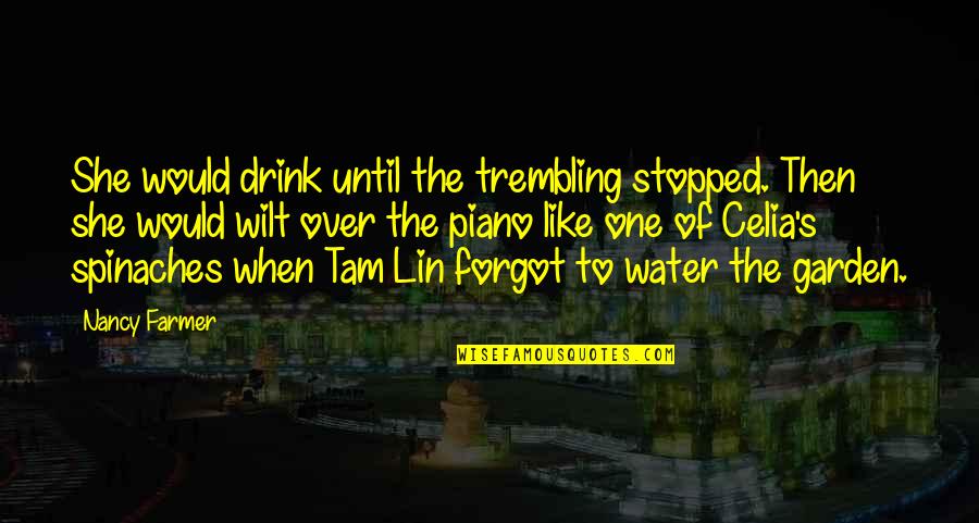 Tam Lin House Of The Scorpion Quotes By Nancy Farmer: She would drink until the trembling stopped. Then