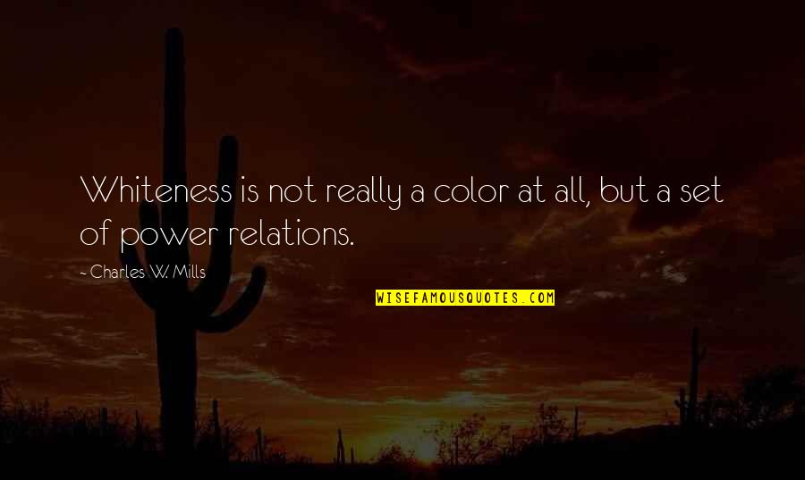 Tama J. Kieves Quotes By Charles W. Mills: Whiteness is not really a color at all,