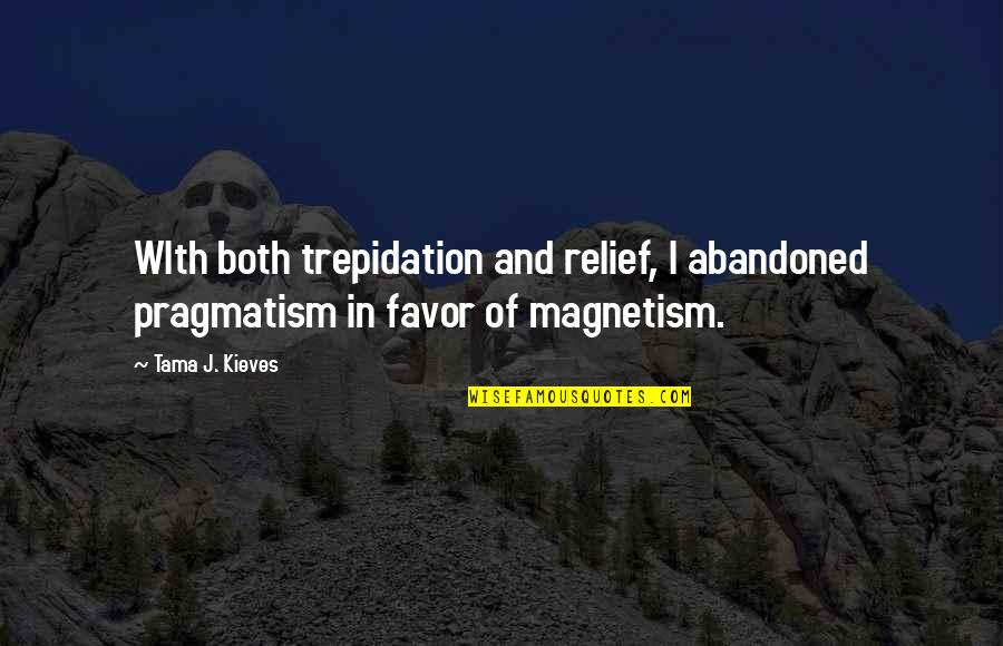 Tama J. Kieves Quotes By Tama J. Kieves: WIth both trepidation and relief, I abandoned pragmatism