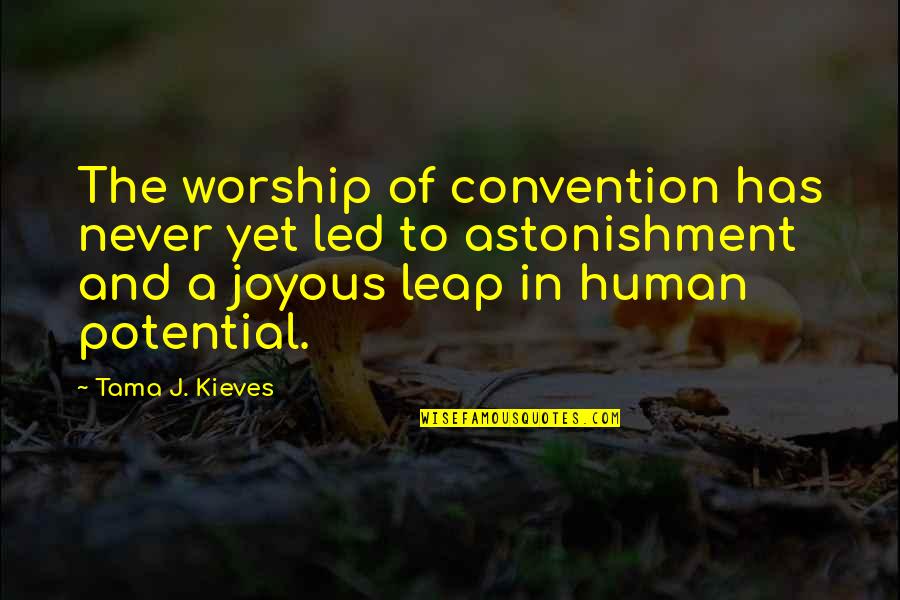 Tama J. Kieves Quotes By Tama J. Kieves: The worship of convention has never yet led