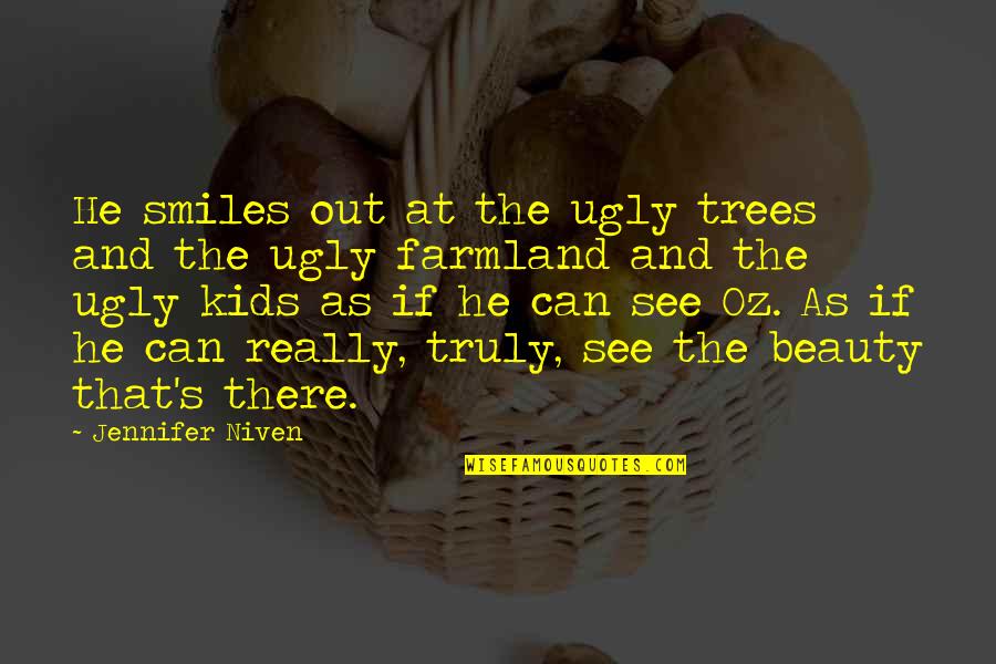 Tama O De La Quotes By Jennifer Niven: He smiles out at the ugly trees and