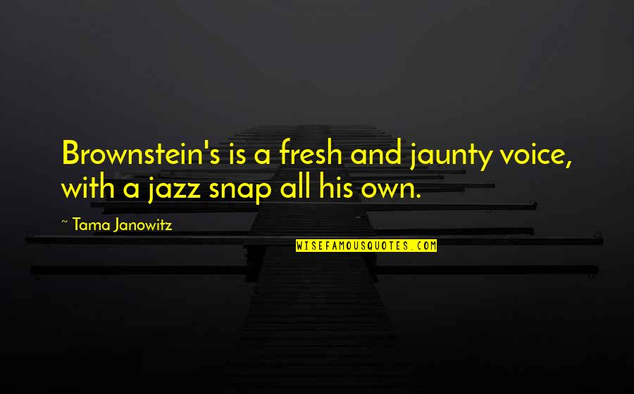 Tama Quotes By Tama Janowitz: Brownstein's is a fresh and jaunty voice, with
