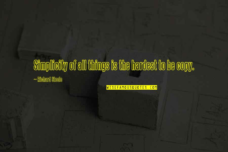 Tama Tu Quotes By Richard Steele: Simplicity of all things is the hardest to