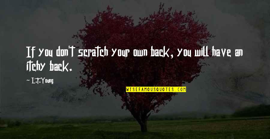 Tamaam Faaris Quotes By L.F.Young: If you don't scratch your own back, you