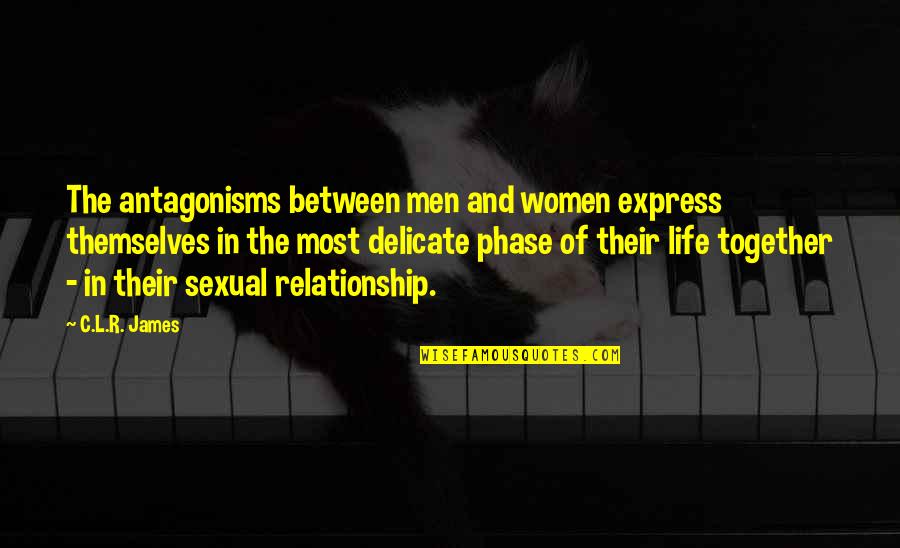 Tamable Hippogriff Quotes By C.L.R. James: The antagonisms between men and women express themselves Tamable Hippogriff Quotes By C.L.R. James: The antagonisms between men and women express themselves