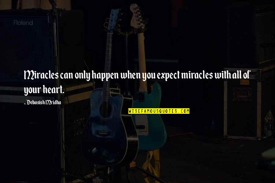 Tamable Hippogriff Quotes By Debasish Mridha: Miracles can only happen when you expect miracles