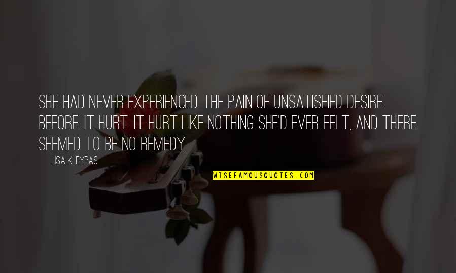 Tamable Hippogriff Quotes By Lisa Kleypas: She had never experienced the pain of unsatisfied Tamable Hippogriff Quotes By Lisa Kleypas: She had never experienced the pain of unsatisfied