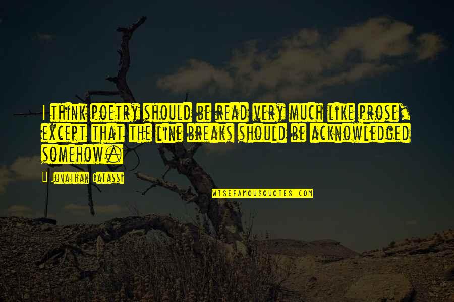 Tamable Mobs Quotes By Jonathan Galassi: I think poetry should be read very much Tamable Mobs Quotes By Jonathan Galassi: I think poetry should be read very much